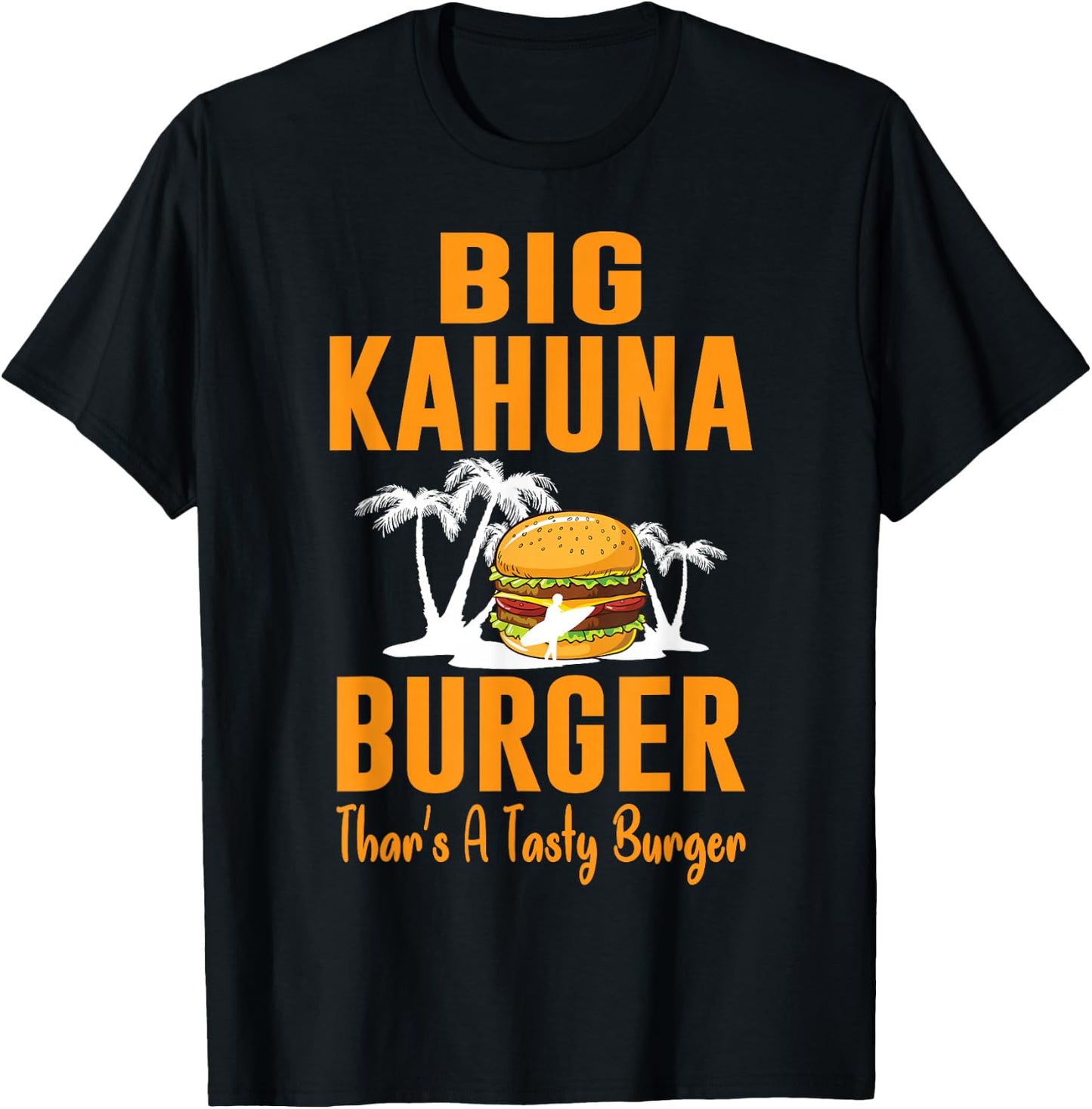 Cool Food - Big Kahuna Burger That's A Tasty Burger T-Shirt - T-Shirt | Black