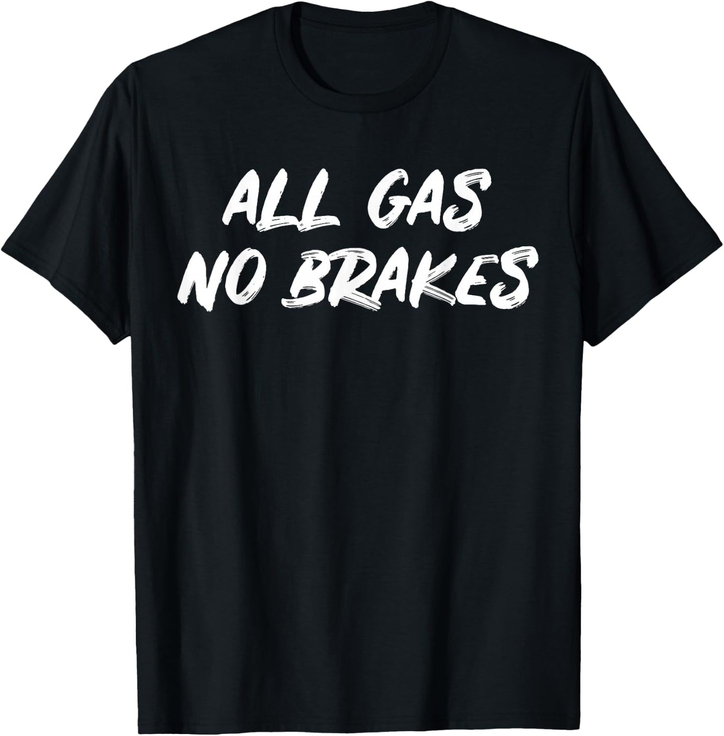 All Gas NO Brakes for Adrenaline Junkies T-Shirt - T-Shirt | Black