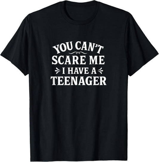 You Can't Scare Me - I Have A Teenager T-Shirt - T-Shirt | Black