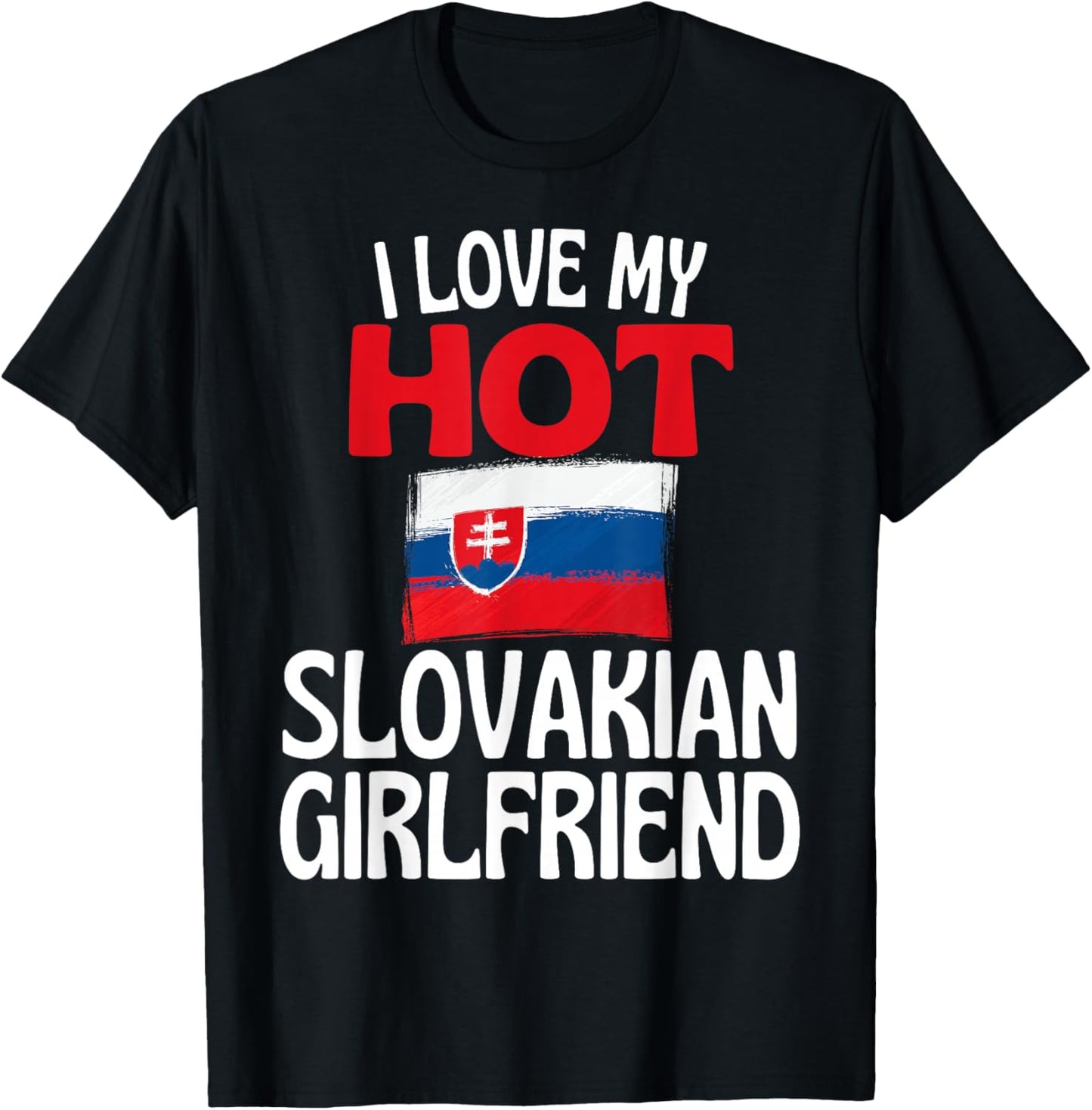 I Love My Hot Slovakian Girlfriend Funny Slovakia T-Shirt - T-Shirt | Black