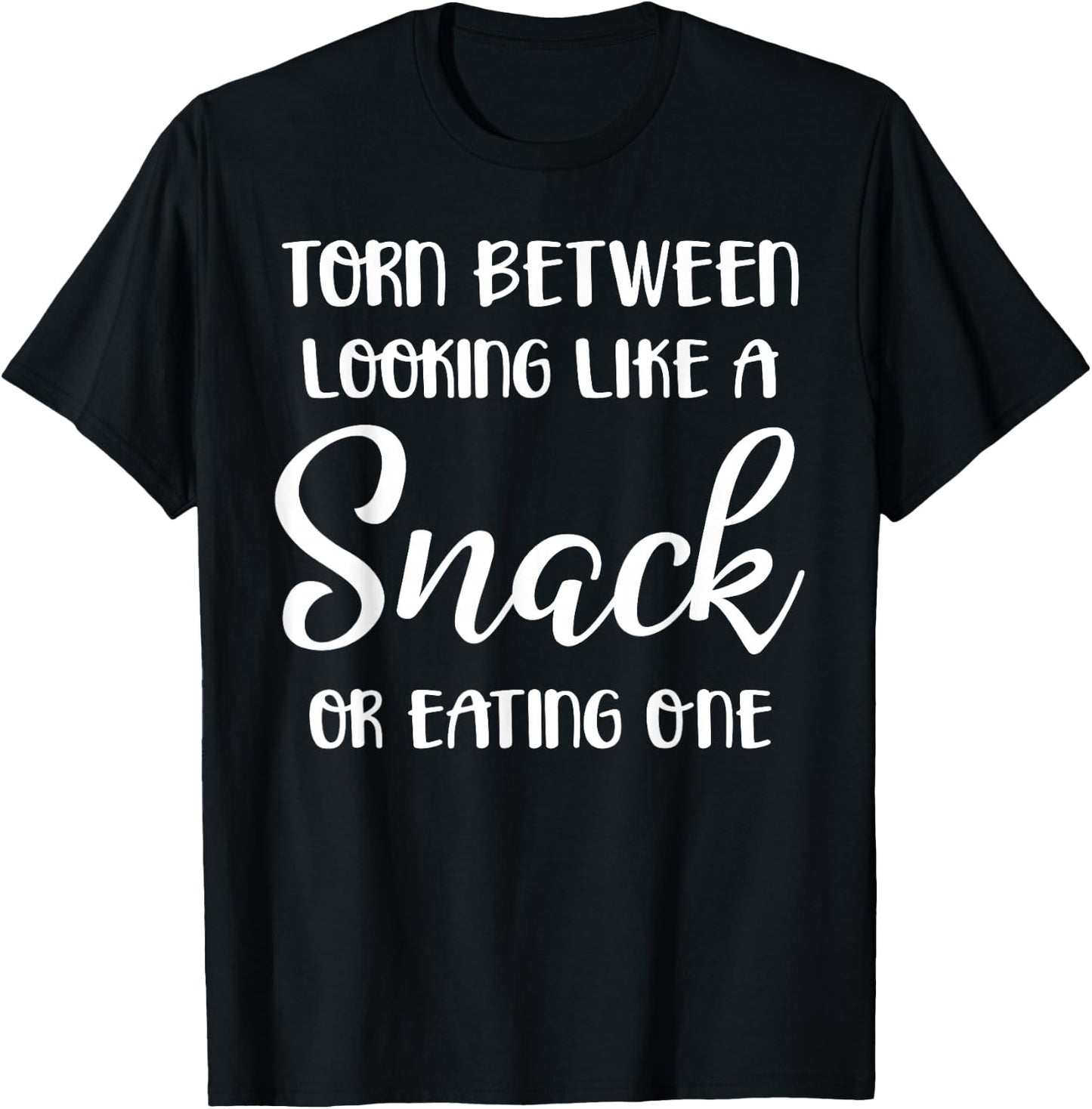 Torn Between Looking Like a Snack or Eating One T-Shirt - T-Shirt | Black
