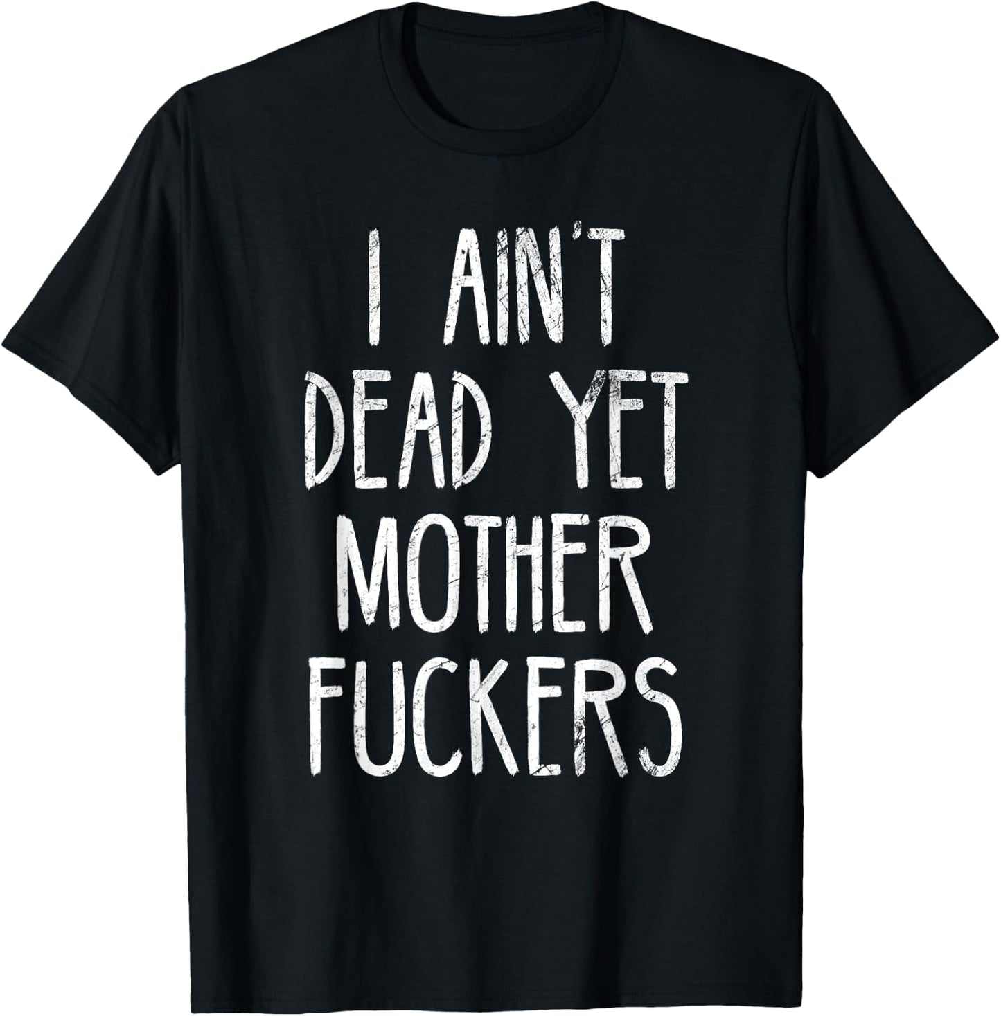 I Aint Dead Yet Mother Fuckers Old People Gag Gifts T-Shirt - T-Shirt | Black