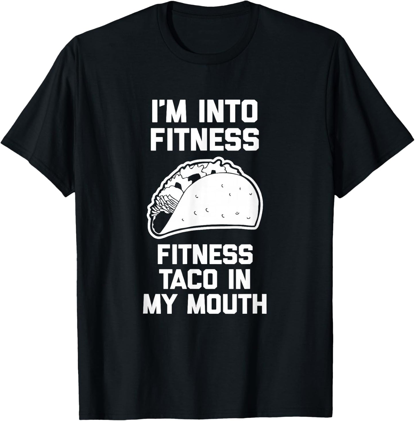 I'm Into Fitness (Fitness Taco In My Mouth) - Funny Tacos T-Shirt - T-Shirt | Black