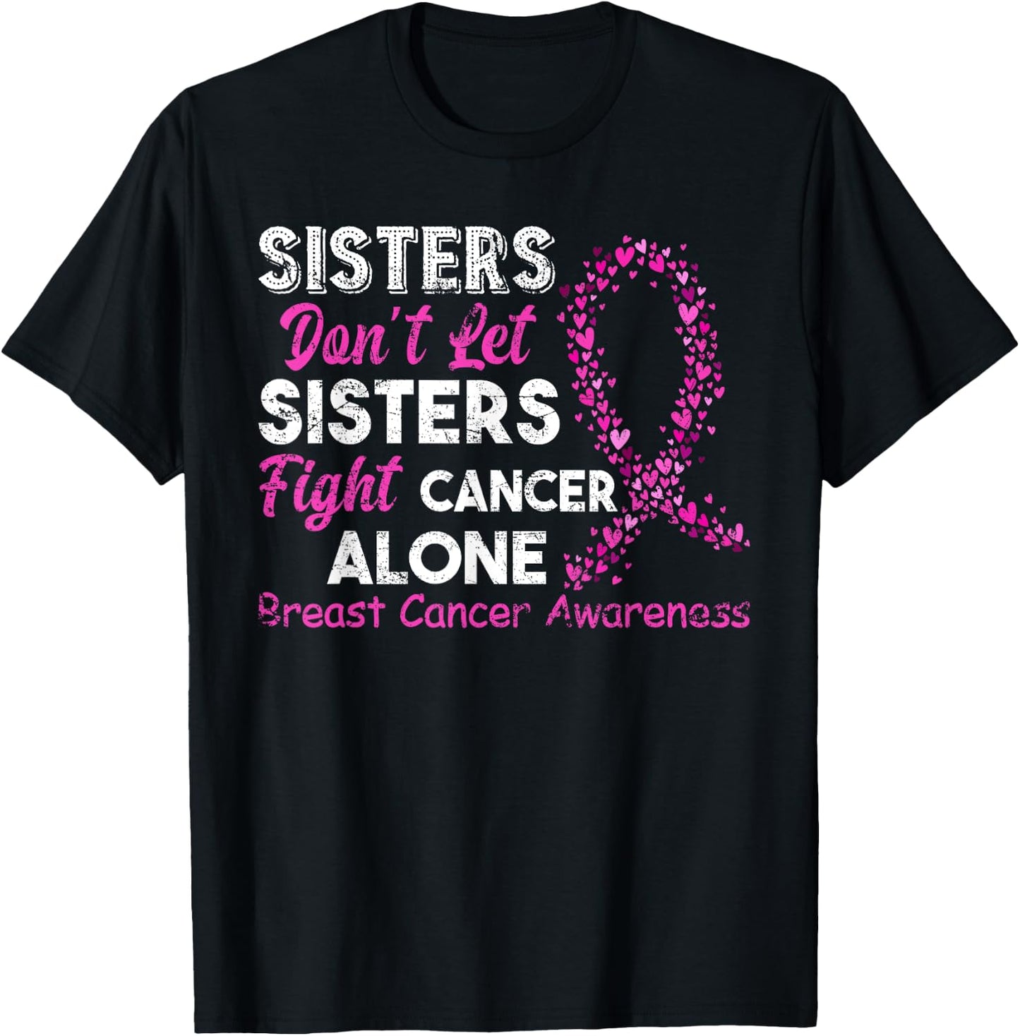 Sisters Don't Let Sisters Fight Breast Cancer Alone T-Shirt - T-Shirt | Black