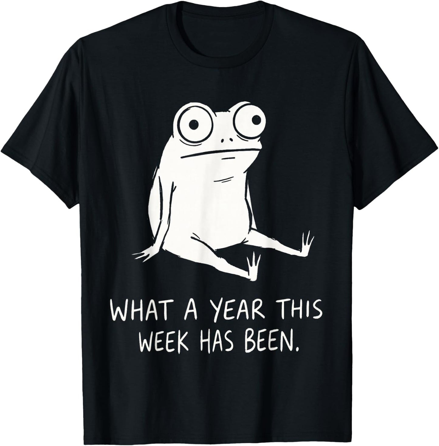 What A Year This Week Has Been Frog Humor Funny Burnout Meme T-Shirt - T-Shirt | Black