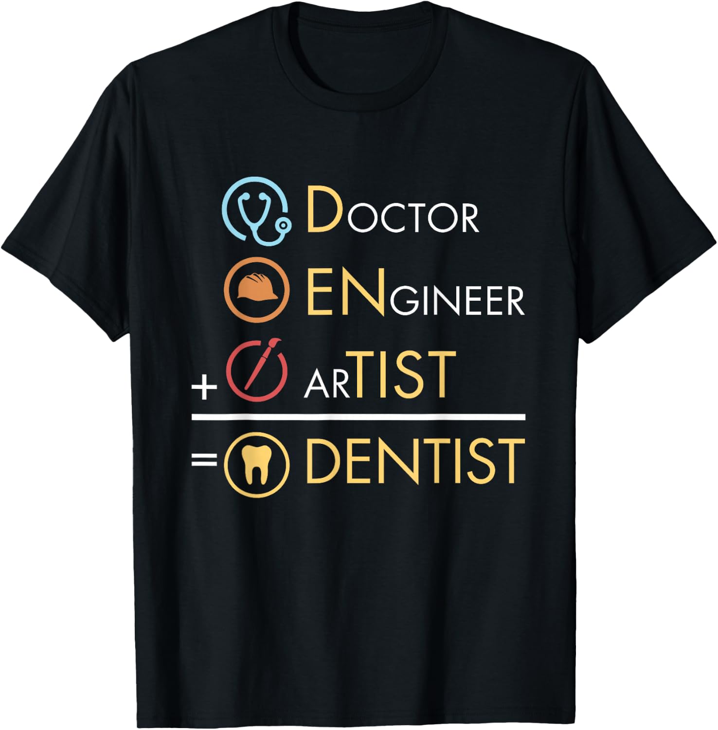 Doctor Engineer Artist = Dentist Funny Dental T-Shirt - T-Shirt | Black