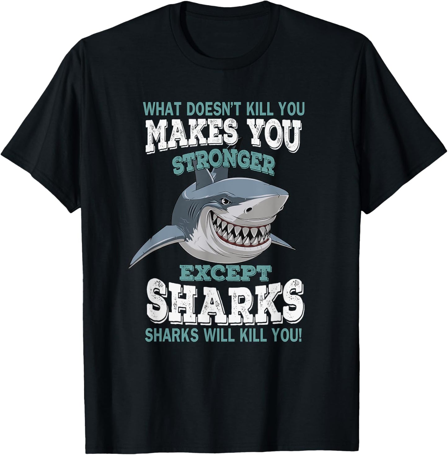 What Doesnt Kill You Makes You Stronger Except Sharks T-Shirt - T-Shirt | Black