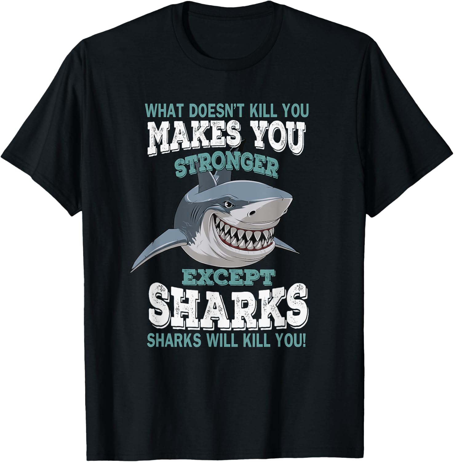 What Doesnt Kill You Makes You Stronger Except Sharks T-Shirt - T-Shirt | Black