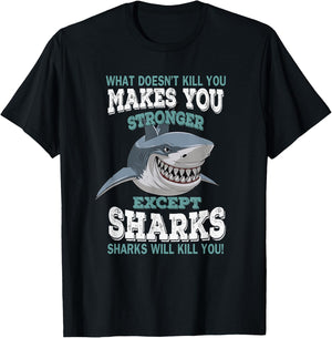 What Doesnt Kill You Makes You Stronger Except Sharks T-Shirt - T-Shirt | Black