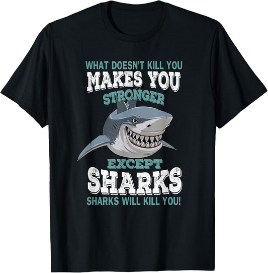 What Doesnt Kill You Makes You Stronger Except Sharks T-Shirt - T-Shirt | Black