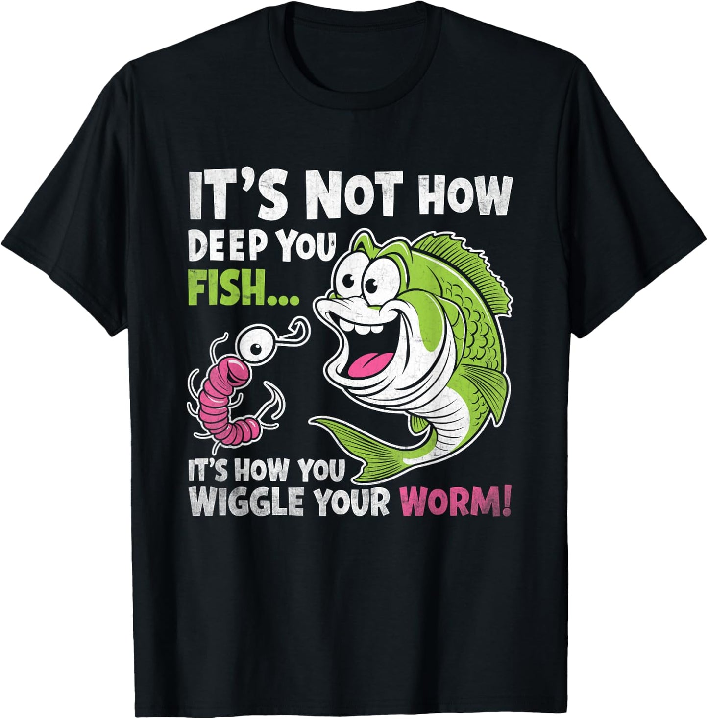 It's Not How Deep You Fish Wiggle Your Worm Funny Fisher Dad T-Shirt - T-Shirt | Black