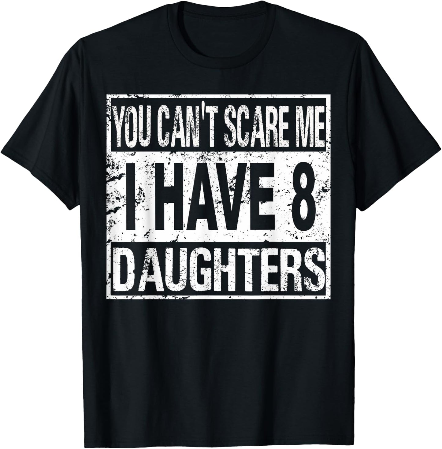 You can't scare me I have 8 daughters T-Shirt - T-Shirt | Black