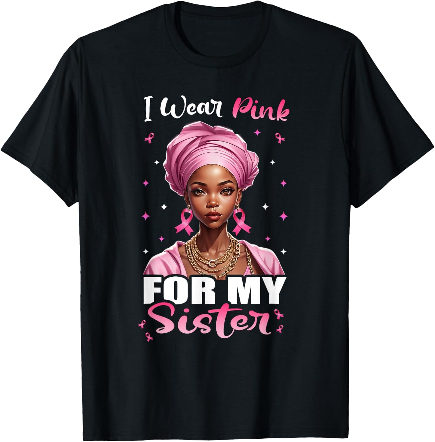 Breast Cancer Black Women, I Wear Pink For My Sister T-Shirt - T-Shirt | Black