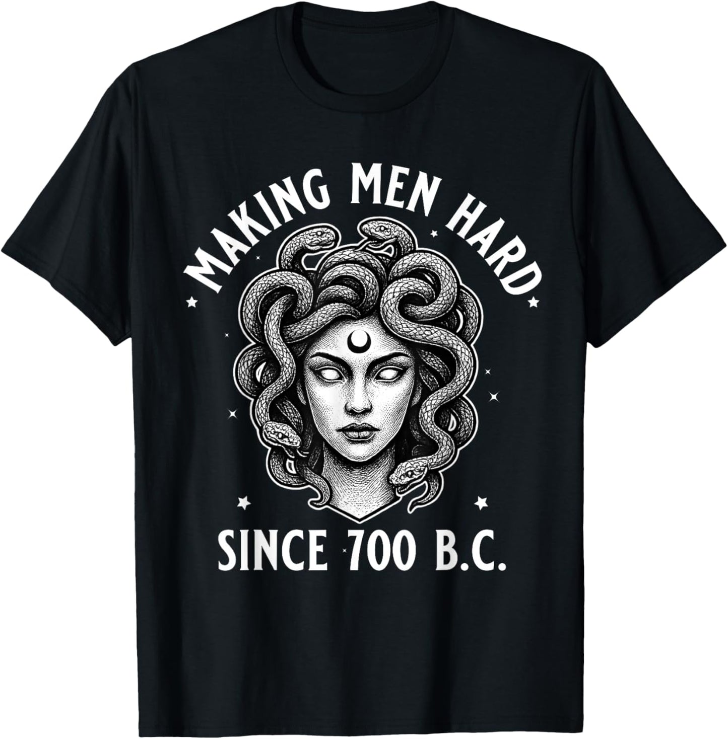 Medusa Making Men Hard Since 700 B.C Funny Feminist Medusa T-Shirt - T-Shirt | Black