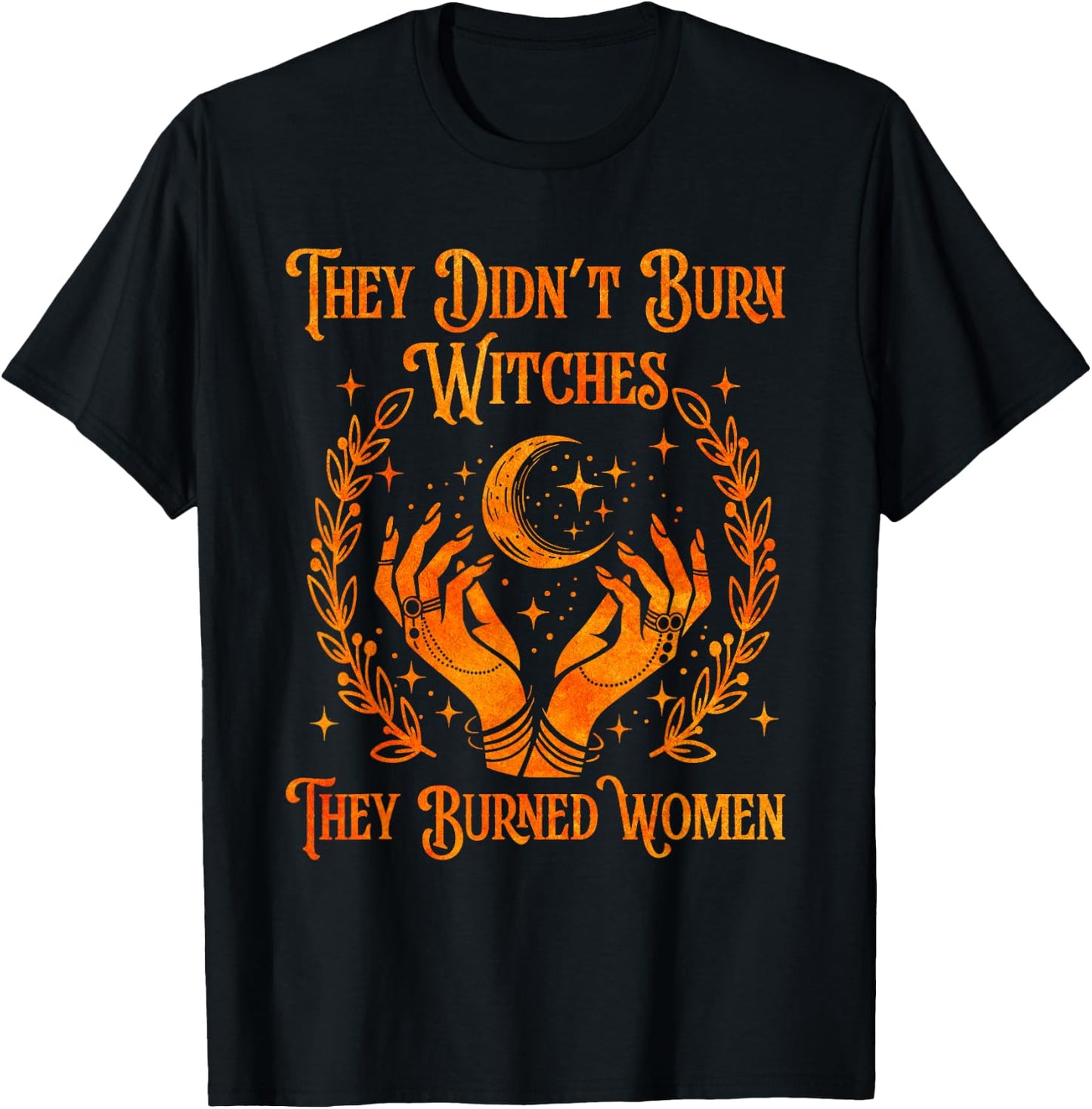 They Didn't Burn Witches They Burned Women Witch Halloween T-Shirt - T-Shirt | Black