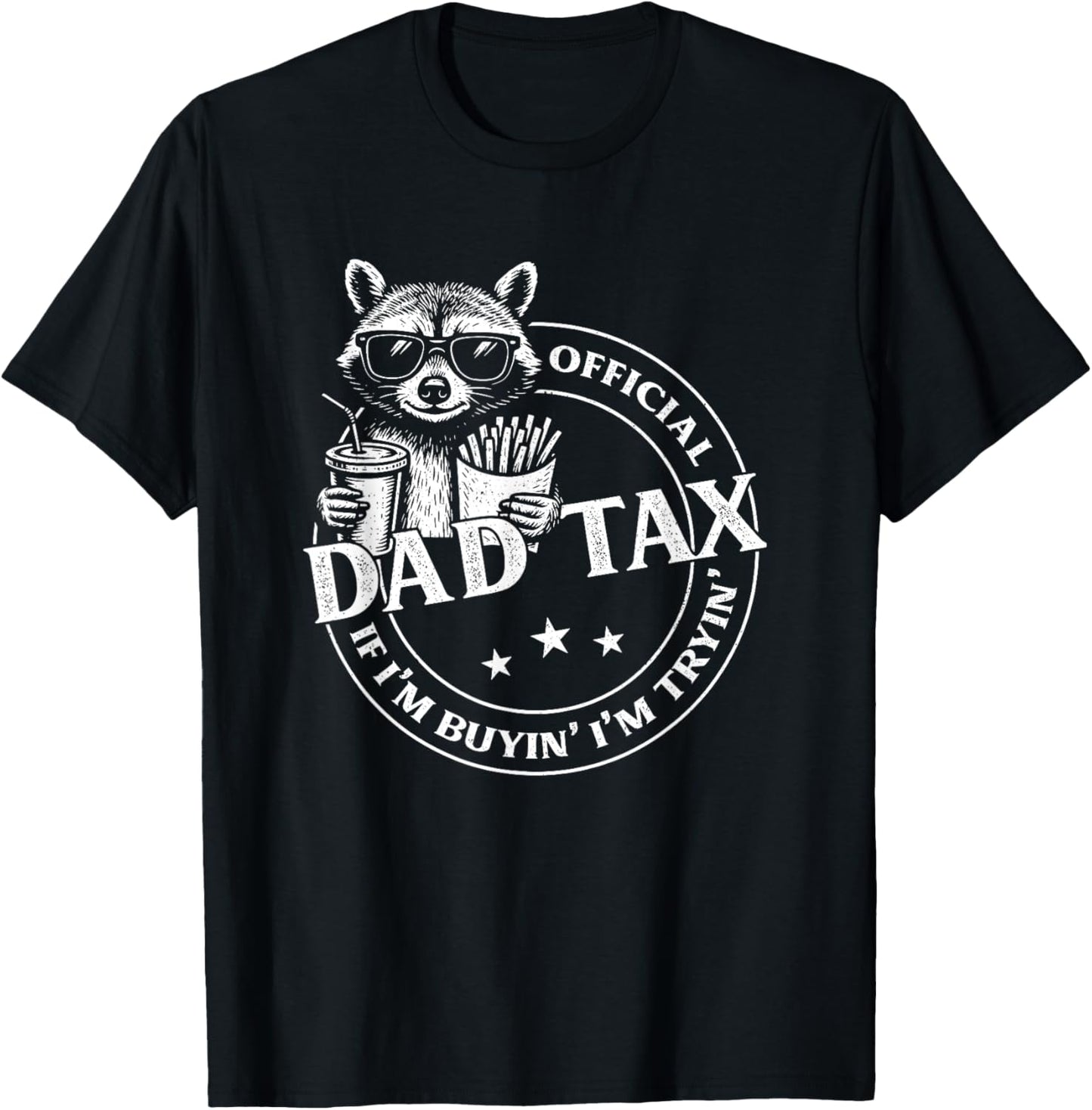 Dad Tax If I'm Buyin' I'm Tryin' Funny Fathers Day Raccoon T-Shirt - T-Shirt | Black