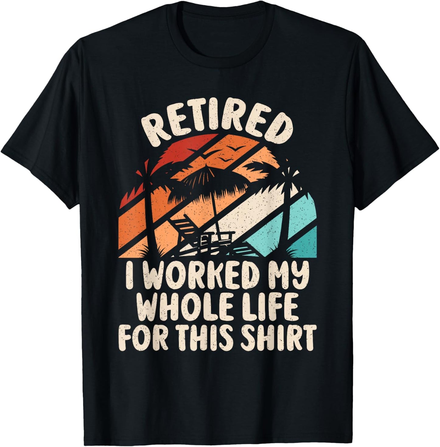 Retirement Men Women Retired I Worked My Whole Life For This T-Shirt - T-Shirt | Black