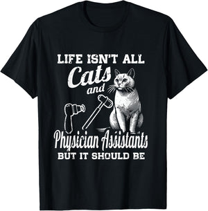Life Isn't All Cats And Physician Assistant But It Should Be T-Shirt - T-Shirt | Black