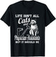 Life Isn't All Cats And Physician Assistant But It Should Be T-Shirt - T-Shirt | Black