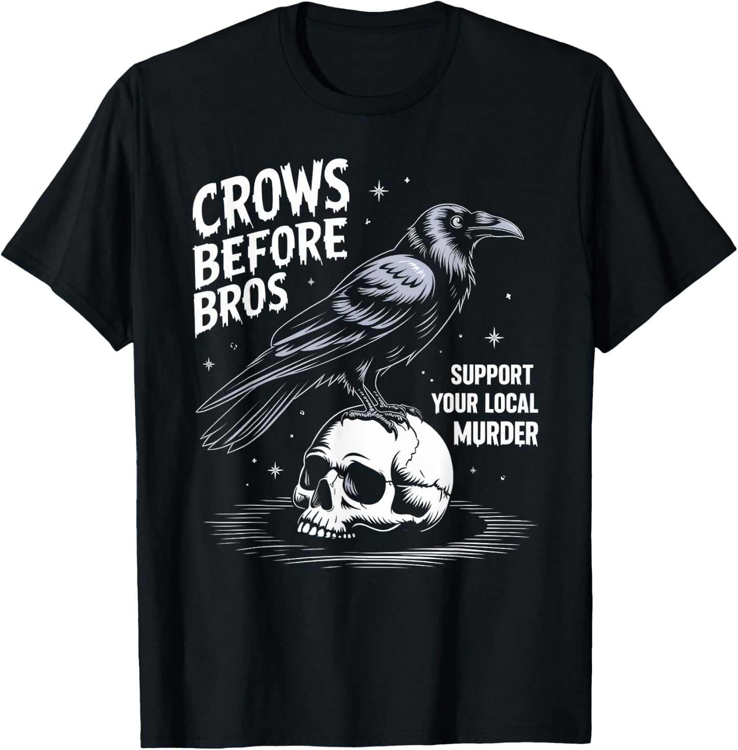Crows Before Bros Support Your Local Murder Halloween T-Shirt - T-Shirt | Black