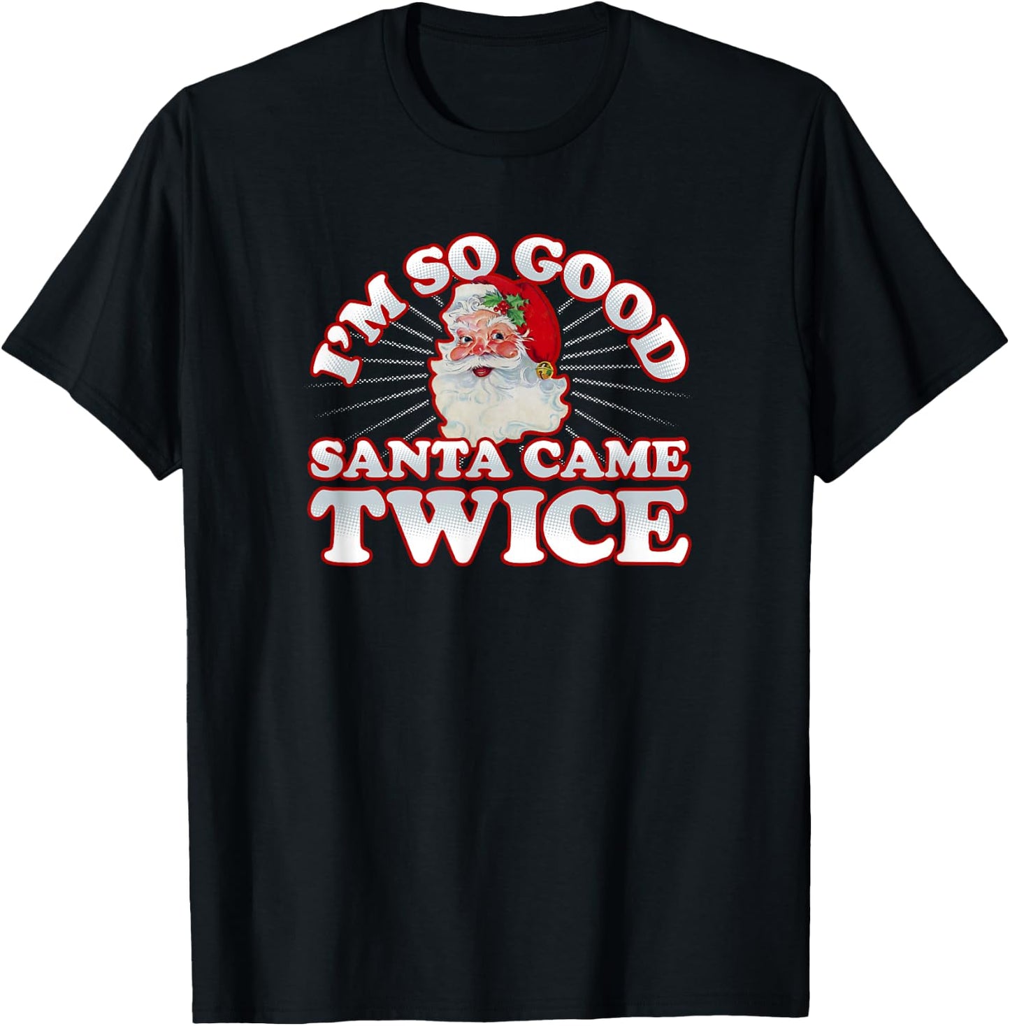 Adult Humor Dirty Christmas I'm So Good Santa Came Twice T-Shirt - T-Shirt | Black