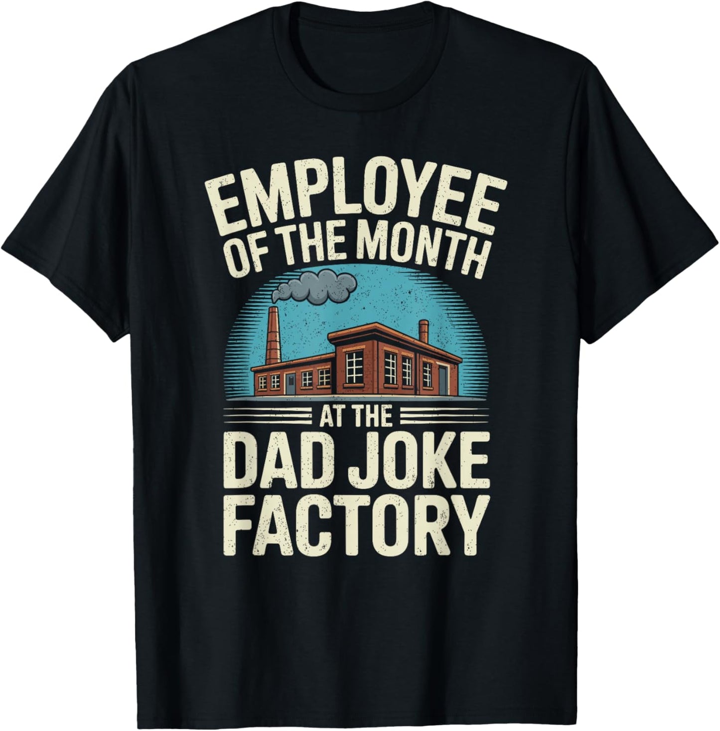 Humor Employee of The Month At The Dad Joke Factory T-Shirt - T-Shirt | Black