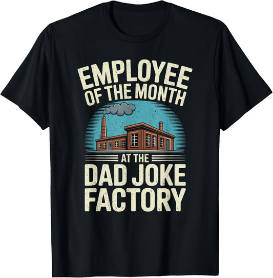 Humor Employee of The Month At The Dad Joke Factory T-Shirt - T-Shirt | Black