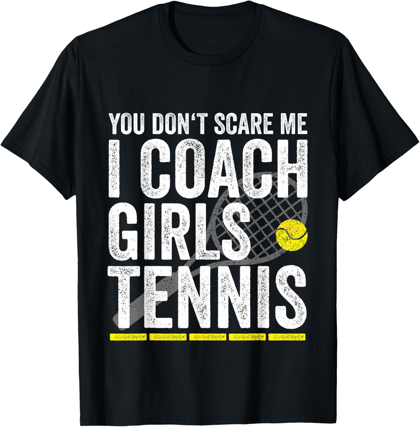 You Don't Scare Me I Coach Girls Tennis Coaches Gifts T-Shirt - T-Shirt | Black