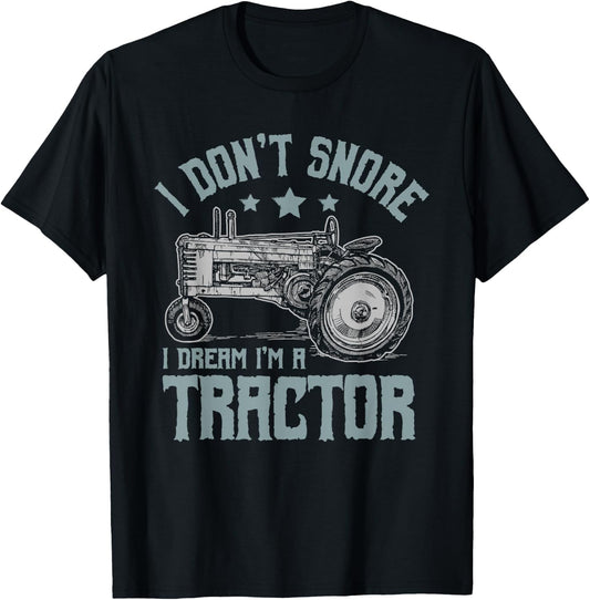I Don't Snore I Dream I'm a Tractor T-Shirt - T-Shirt | Black
