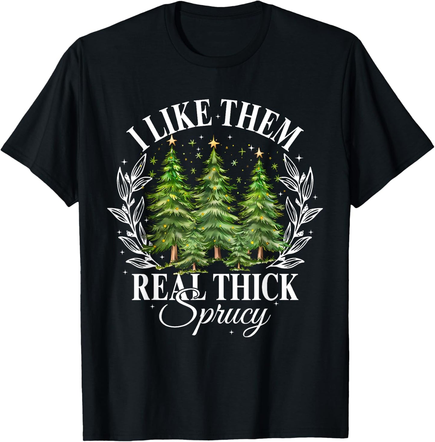 Xmas Tree I Like Them Real Thick And Sprucey Xmas Adult Christmas Humor Enthusiasts T-Shirt - T-Shirt | Black