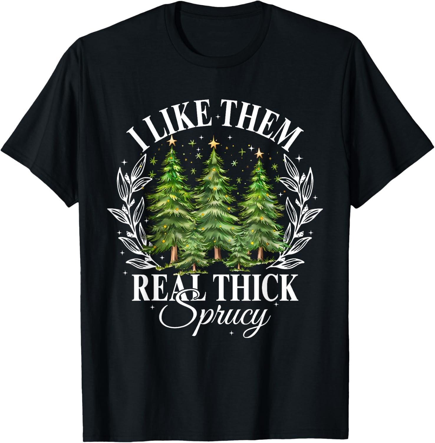 Xmas Tree I Like Them Real Thick And Sprucey Xmas Adult Christmas Humor Enthusiasts T-Shirt - T-Shirt | Black