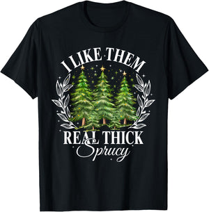 Xmas Tree I Like Them Real Thick And Sprucey Xmas Adult Christmas Humor Enthusiasts T-Shirt - T-Shirt | Black