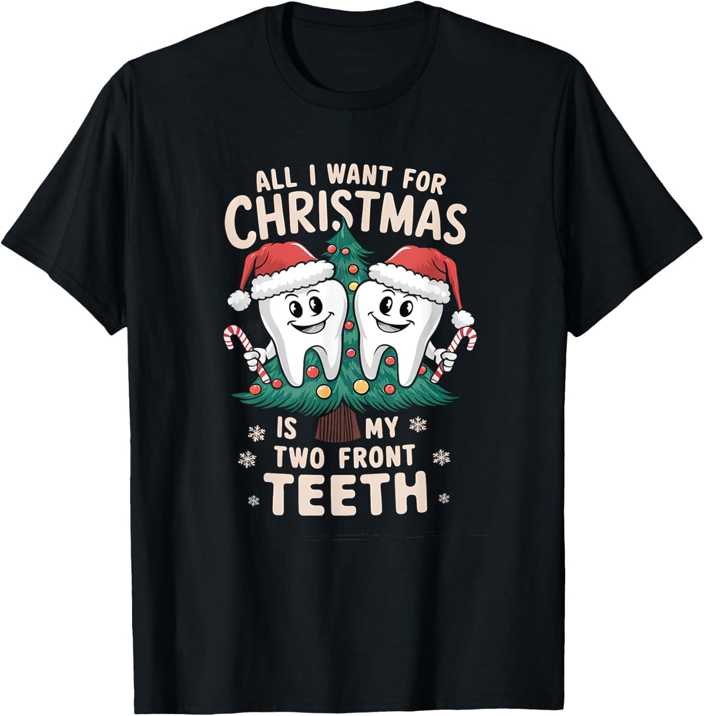 All I Want for Christmas Is My Two Front Teeth Dentist Xmas T-Shirt - T-Shirt | Black