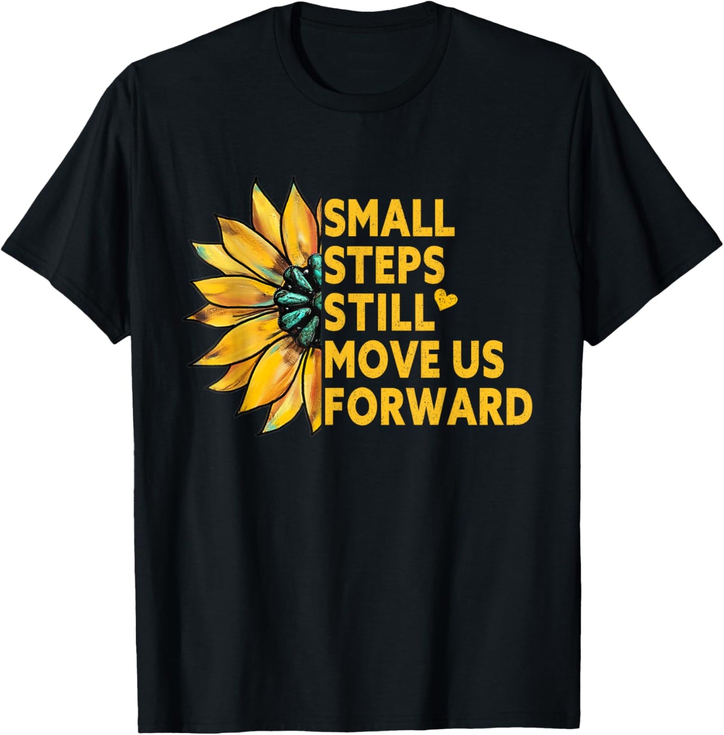 Small Steps Still Move Us Forward Sunflower Motivational T-Shirt - T-Shirt | Black
