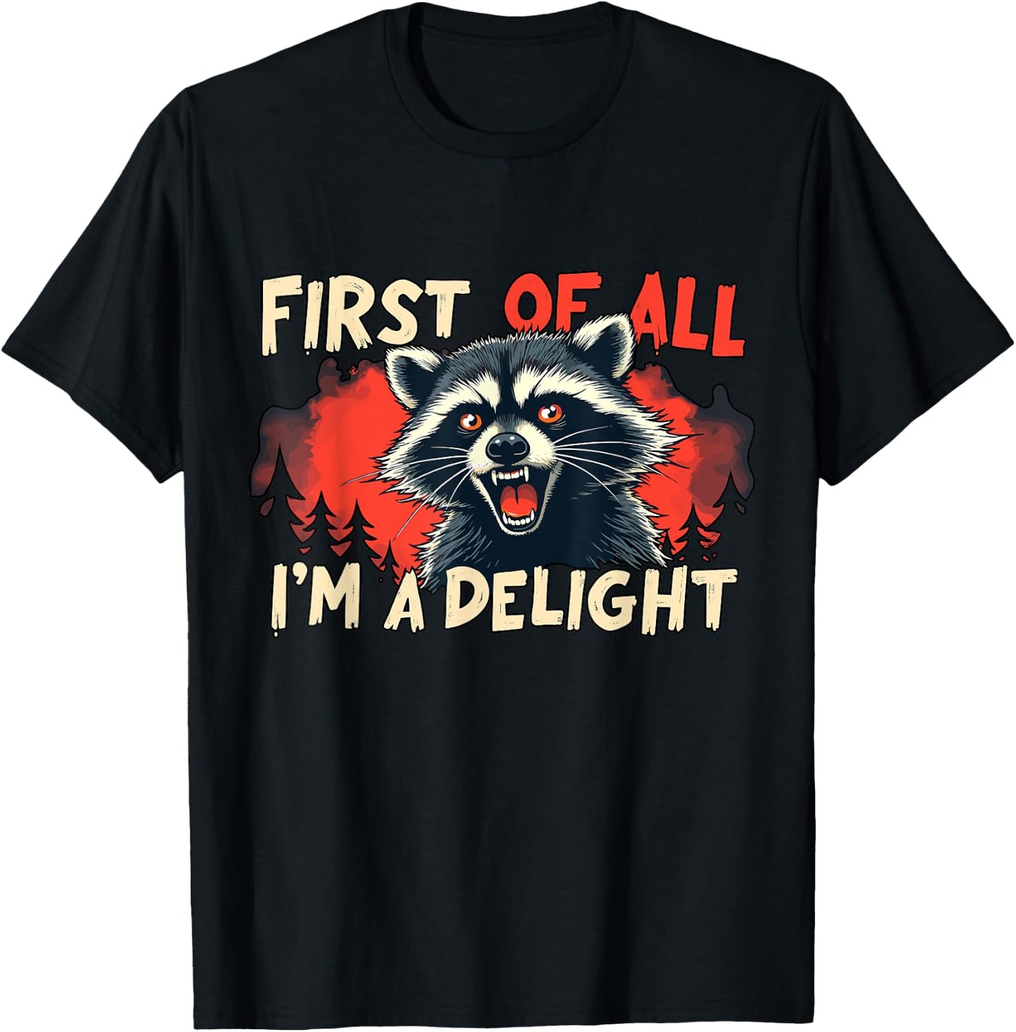 First Of All I'm A Delight Funny Raccoon T-Shirt - T-Shirt | Black