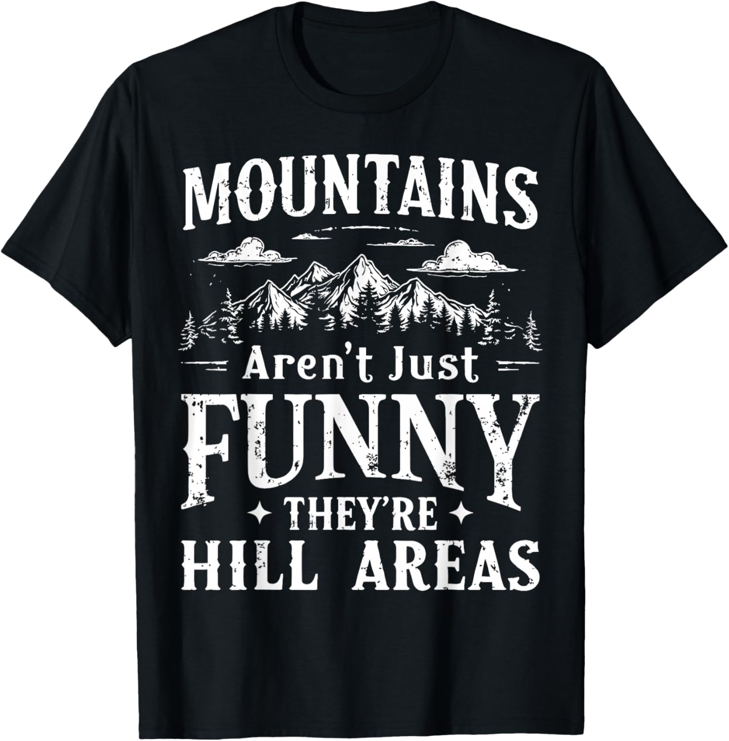 Mountains Aren't Just Funny They're Hill Areas Adventure T-Shirt - T-Shirt | Black