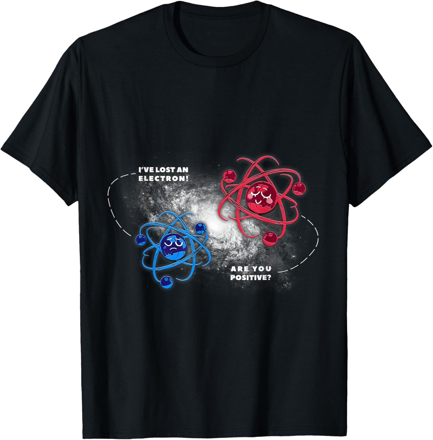 Physics Chemistry Lost Electron are You Positive T-Shirt - T-Shirt | Black