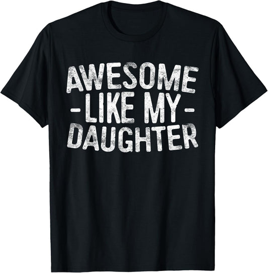 Awesome Like My Daughter Shirt Funny Men Dad Fathers Day T-Shirt - T-Shirt | Black