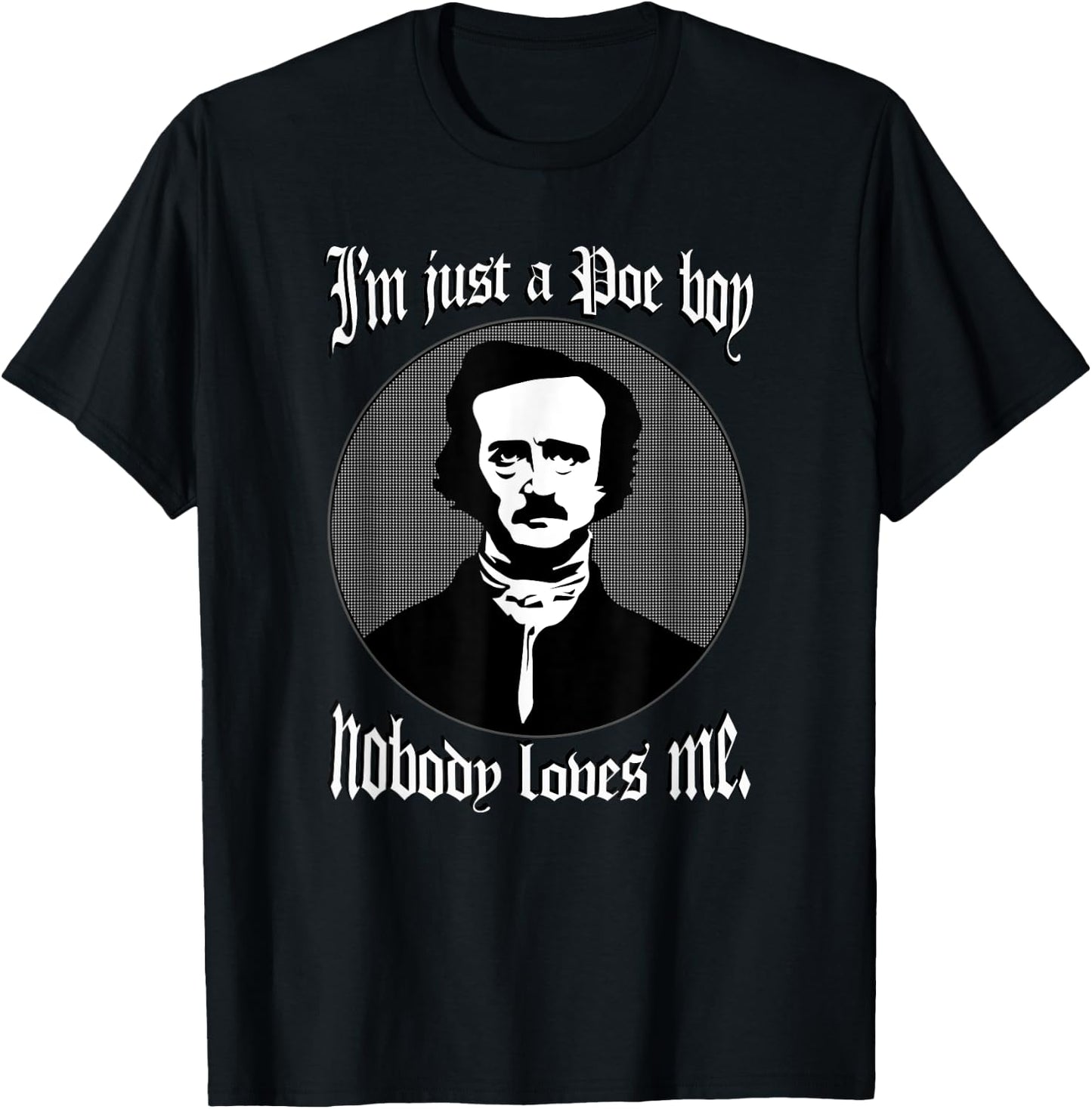 I'm Just A Poe Boy Nobody Loves Me Shirt Edgar Allan Poe Pun T-Shirt - T-Shirt | Black