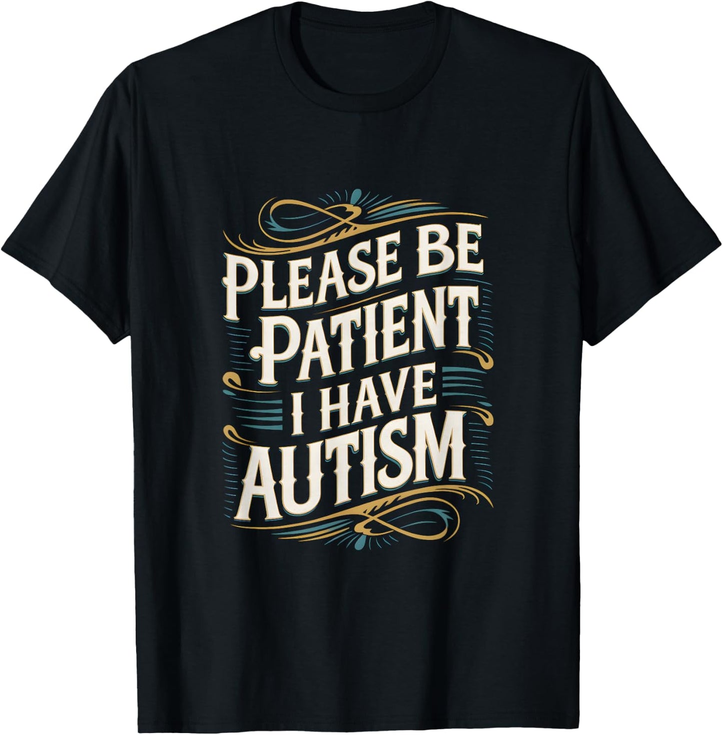 Autistic Neurodivergent Please Be Patient I Have Autism T-Shirt - T-Shirt | Black