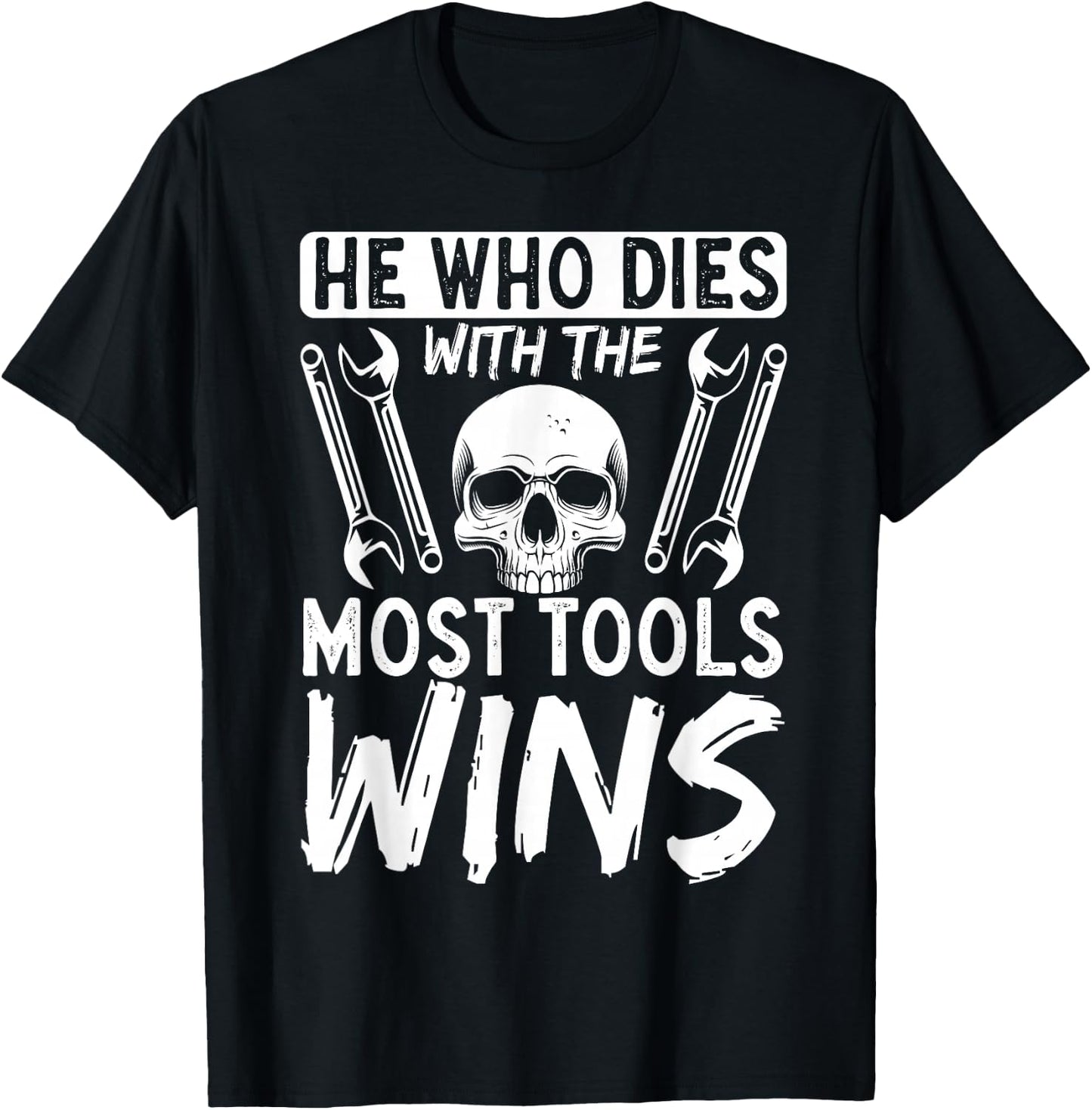 He Who Dies With The Most Tools Wins T-Shirt - T-Shirt | Black