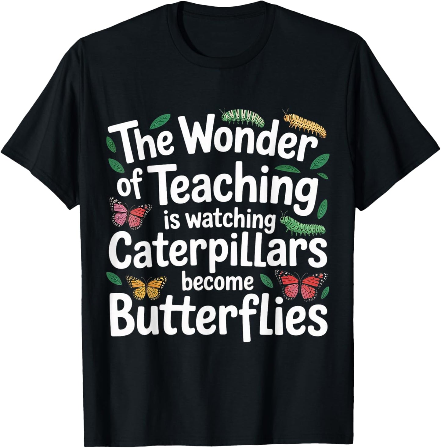 Teaching Turns Caterpillars Into Butterflies T-Shirt - T-Shirt | Black
