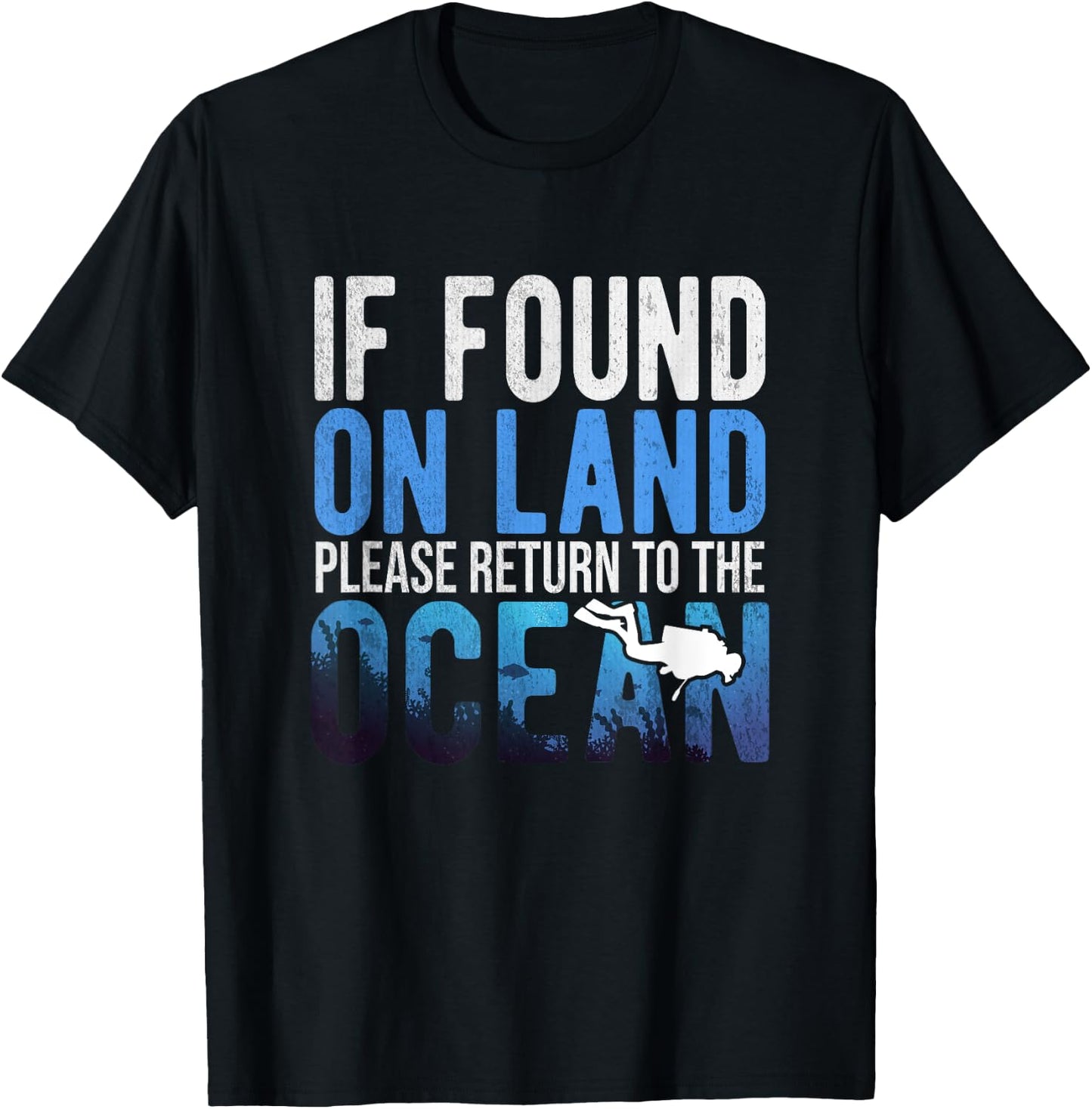 If Found On Land Please Return To Ocean | Funny Scuba Shirt T-Shirt - T-Shirt | Black