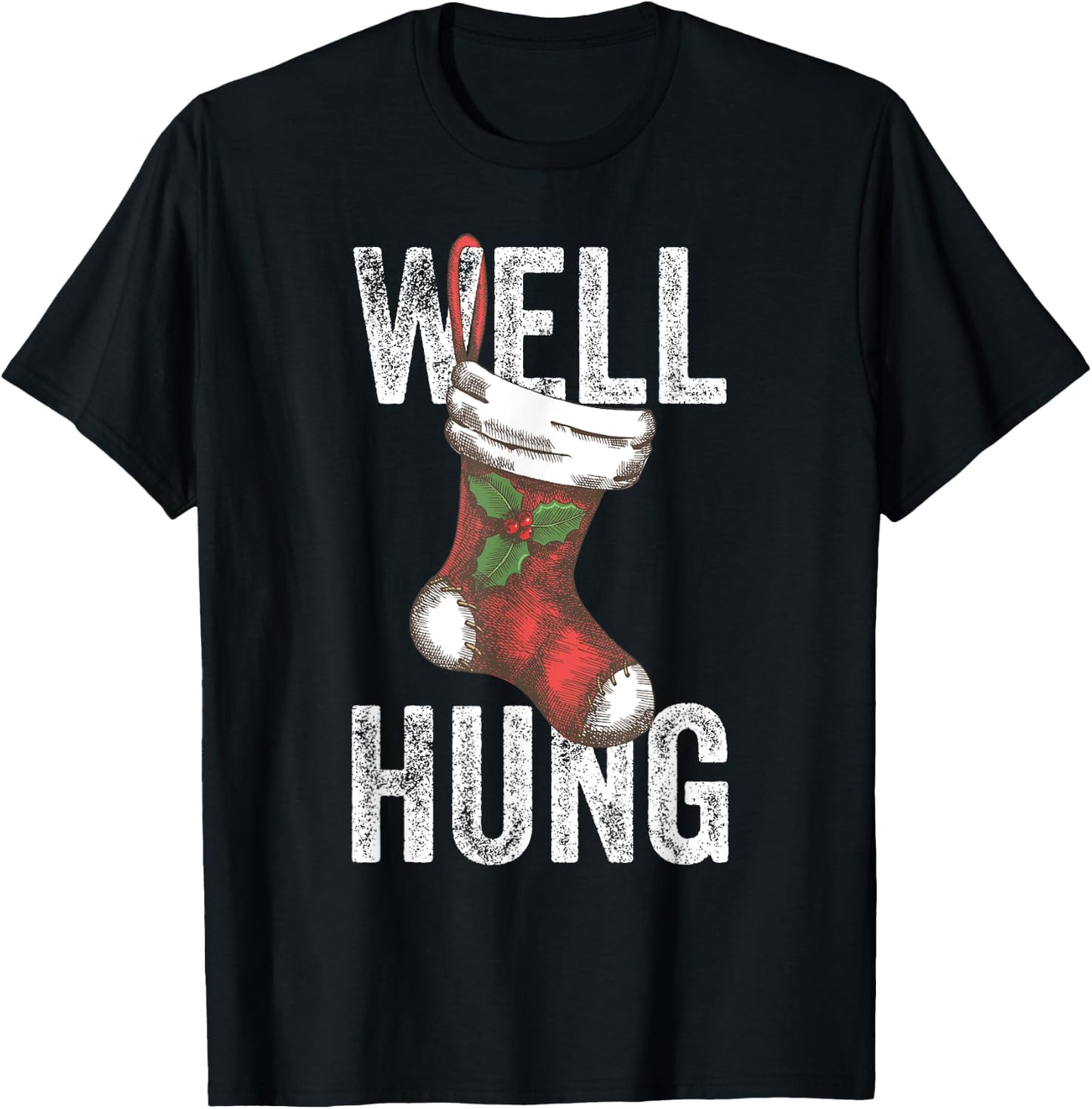 Well Hung, Dirty Christmas Stocking Holiday Gift Funny Xmas T-Shirt - T-Shirt | Black