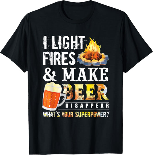 I Light Fires And Make Beer Disappear Drinking Camping Gift T-Shirt - T-Shirt | Black