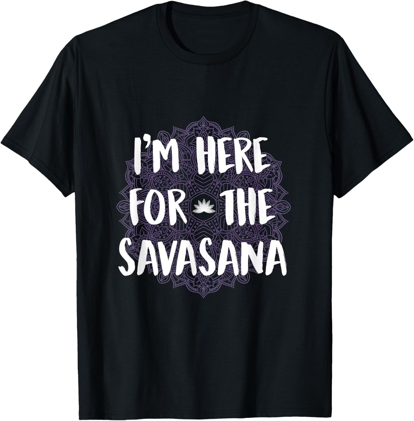 I'm Here For The Savasana Funny Yoga Meditation Shirt T-Shirt - T-Shirt | Black