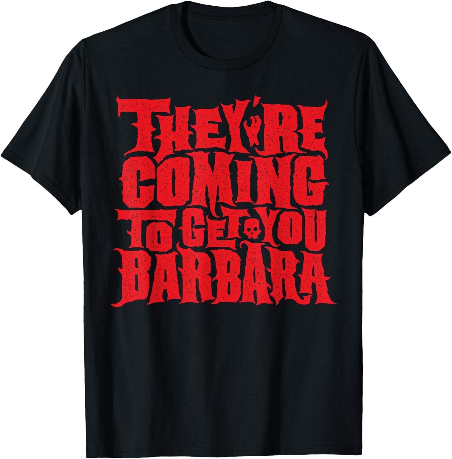 They're Coming to get you Barbara T-Shirt - T-Shirt | Black