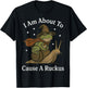 I Am About to Cause A Ruckus T-Shirt - T-Shirt | Black