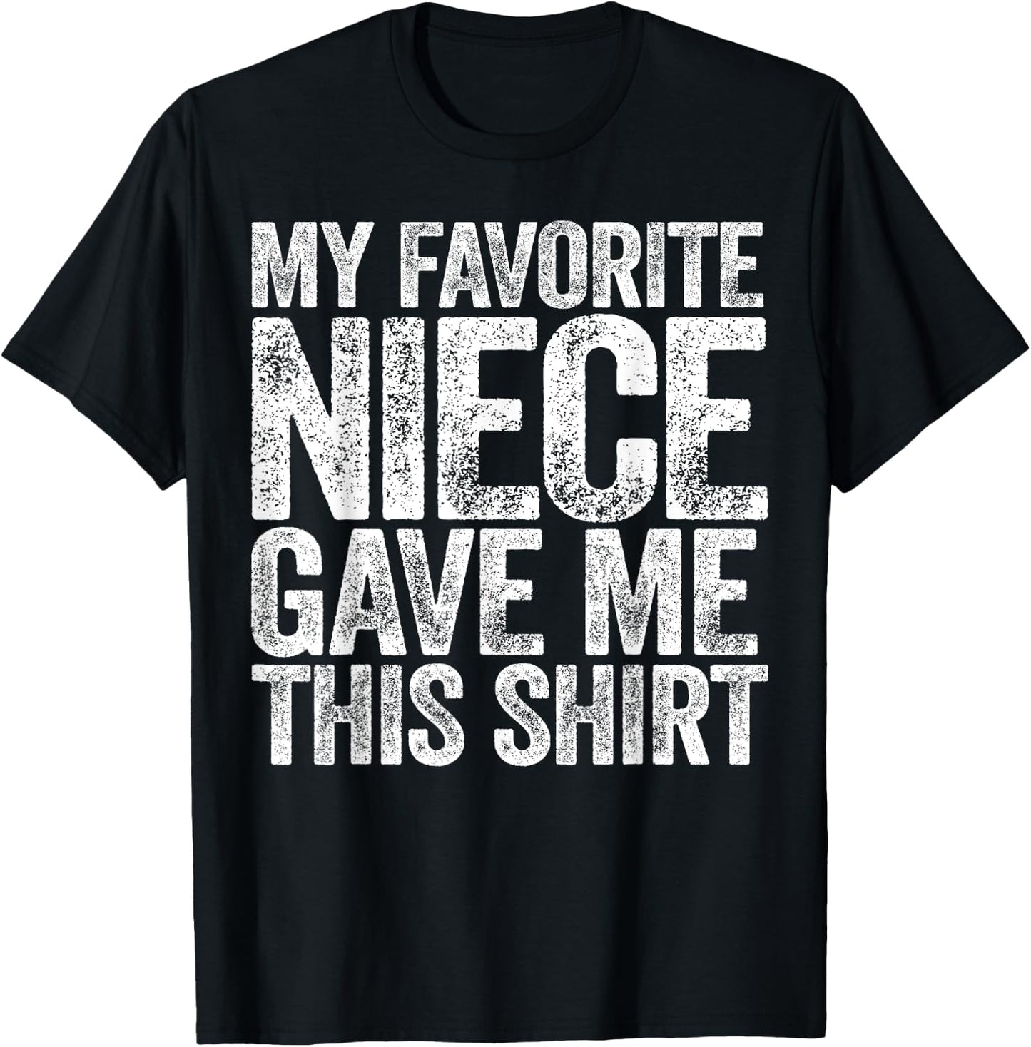 My Favorite Niece Gave Me This Shirt Funny Aunt Uncle T-Shirt - T-Shirt | Black