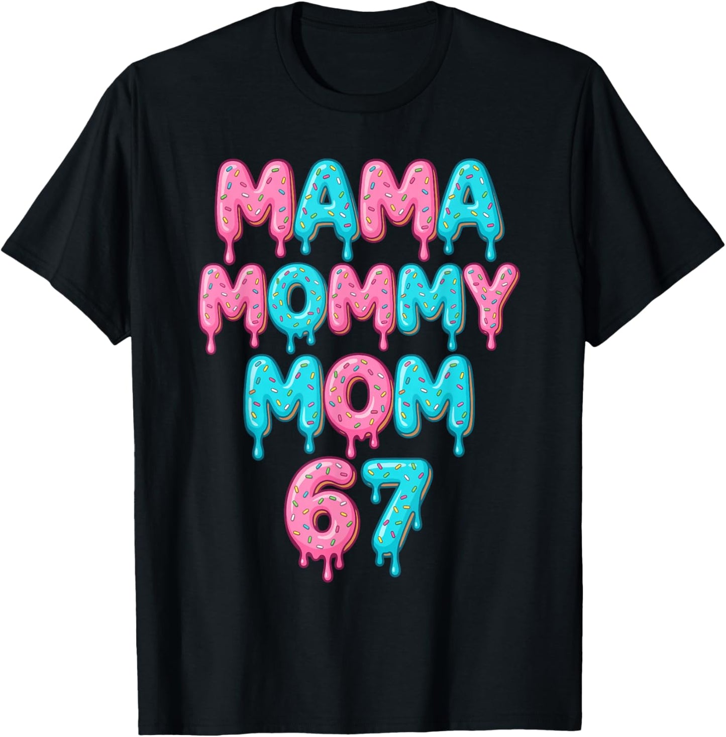Mama Mommy Mom 67 Donut Sprinkles Funny Sweet Mother Lover T-Shirt - T-Shirt | Black